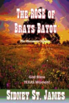 Paperback The ROSE of Brays Bayou: The Runaway Scrape - The Sabine Shoot - The Great Runaway Book