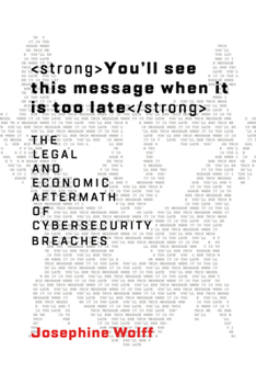 Hardcover You'll See This Message When It Is Too Late: The Legal and Economic Aftermath of Cybersecurity Breaches Book