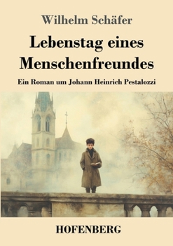Paperback Lebenstag eines Menschenfreundes: Ein Roman um Johann Heinrich Pestalozzi [German] Book