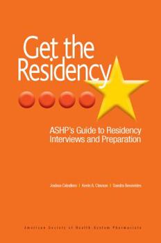 Paperback Get the Residency: Ashp's Guide to Residency Interviews and Preparation Book