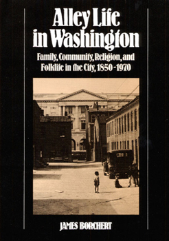 Paperback Alley Life in Washington: Family, Community, Religion, and Folklife in the City, 1850-1970 Book