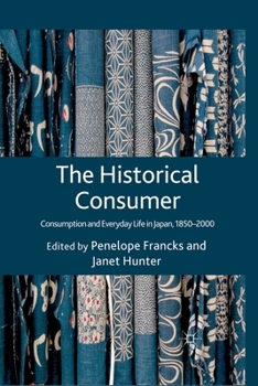 Paperback The Historical Consumer: Consumption and Everyday Life in Japan, 1850-2000 Book