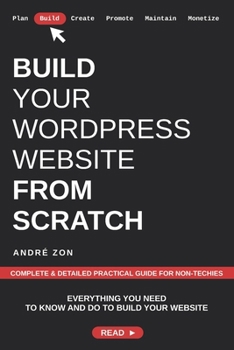 Paperback Build Your WordPress Website from Scratch: Complete & Detailed Practical Guide For Non-Techies Book