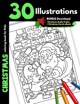 Christmas Coloring Book For Kids: 30 Christmas Illustrations For Children Boys and Girls Coloring Pages Gift Book, Safe For Markers Cartoon Pages With Santa Elves Snowman Winter Animals And More