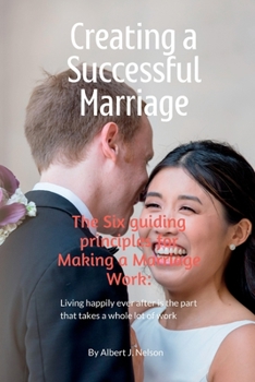 Paperback Creating a Successful Marriage: The Six guiding principles for Making a Marriage Work: Book
