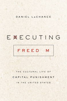 Hardcover Executing Freedom: The Cultural Life of Capital Punishment in the United States Book