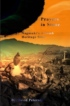 Paperback Prayers in Stone: Nagasaki's A-bomb Heritage Sites Book
