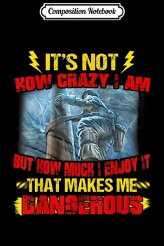 Composition Notebook: It's not how crazy I am but how much I enjoy it  Journal/Notebook Blank Lined Ruled 6x9 100 Pages