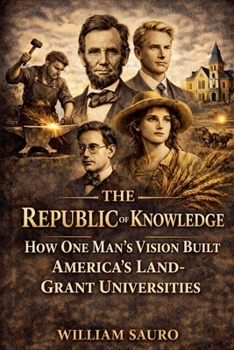 The Republic of Knowledge: How One Man’s Vision Built America’s Land-Grant Universities