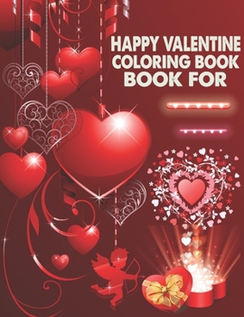 Happy Valentine Coloring Book For: Adult Coloring Book love with hearts, animals, flowers, and Valentine's Day themed designs