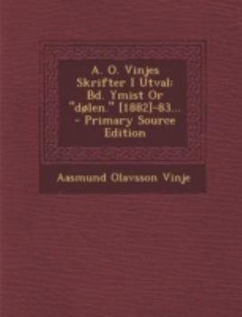 Paperback A. O. Vinjes Skrifter I Utval: Bd. Ymist or "Dolen." [1882]-83... - Primary Source Edition [Norwegian] Book