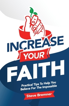 Paperback Increase Your Faith: Practical Steps To Help You Believe For The Impossible Book