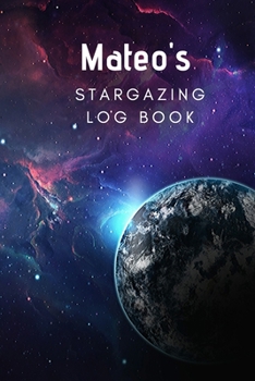 Mateo's Stargazing Log Book: Record the Observations of the Night Sky| Personalized| 6x9