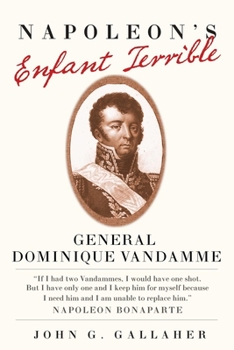 Napoleon's Enfante Terrible: General Dominique Vandamme (Campaigns and Commanders) - Book  of the Campaigns and Commanders