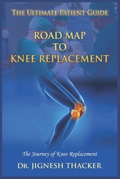 Paperback Road Map to Knee Replacement: The Journey Of Knee Replacement, Ultimate Patient Guide Book