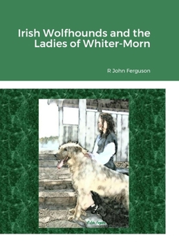 Hardcover Irish Wolfhounds and the Ladies of Whiter-Morn Book