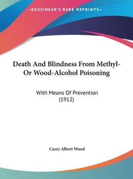 Hardcover Death And Blindness From Methyl- Or Wood-Alcohol Poisoning: With Means Of Prevention (1912) Book