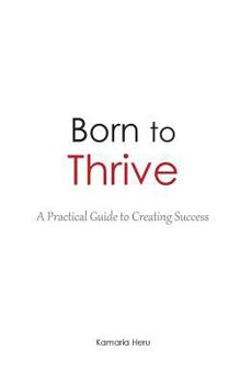 Paperback Born to Thrive: A Practical Guide to Creating Success Book