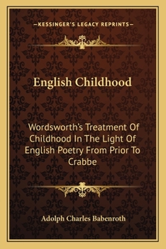 Paperback English Childhood: Wordsworth's Treatment Of Childhood In The Light Of English Poetry From Prior To Crabbe Book