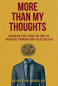 Paperback More Than My Thoughts: Breaking Free From The Grip Of Negative Thinking and False Beliefs Book
