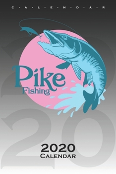 Pike Fishing Calendar 2020: Annual Calendar for Anglers, fishermen and friends of fishing
