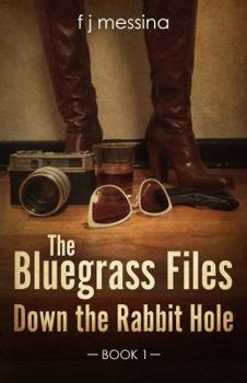 Down the Rabbit Hole - Book #1 of the Bluegrass Files