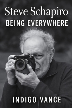 STEVE SHAPIRO: BEING EVERYWHERE: Steve Schapiro: The Man Who Captured History Through the Lens of a Photographer’s Legacy