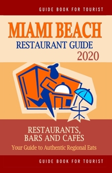 Paperback Miami Beach Restaurant Guide 2020: Your Guide to Authentic Regional Eats in Miami Beach, Florida (Restaurant Guide 2020) Book
