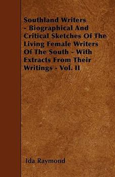 Paperback Southland Writers - Biographical And Critical Sketches Of The Living Female Writers Of The South - With Extracts From Their Writings - Vol. II Book