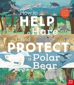 Hardcover How to Help a Hare and Protect a Polar Bear: 50 Simple Things You Can Do for Our Planet! Book