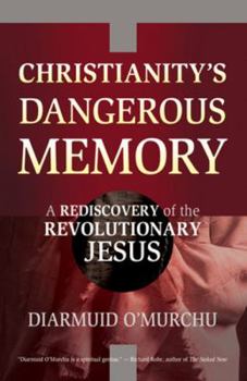 Paperback Christianity's Dangerous Memory: A Rediscovery of the Revolutionary Jesus Book