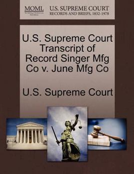Paperback U.S. Supreme Court Transcript of Record Singer Mfg Co V. June Mfg Co Book
