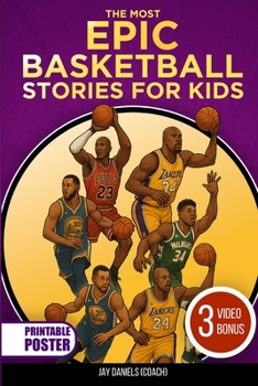 Paperback The Most Epic Basketball Stories for Kids: Inspiring Tales, Fun Facts, and Amazing Trivia About NBA Legends and Rising Stars Every Young Fan Will Love Book
