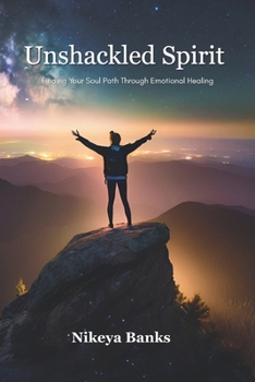 Paperback Unshackled Spirit: Finding Your Soul Path Through Emotional Healing Book