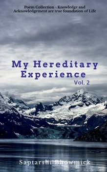 Paperback My Hereditary Experience Vol. 2: Poem Collection - Knowledge and Acknowledgement, are true foundation of Life Book