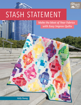 Paperback Stash Statement: Make the Most of Your Fabrics with Easy Improv Quilts Book