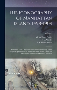 Hardcover The Iconography of Manhattan Island, 1498-1909: Compiled From Original Sources and Illustrated by Photo-intaglio Reproductions of Important Maps, Plan Book