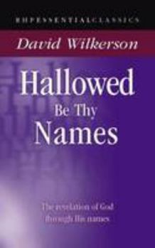 Hallowed Be Thy Names: Knowing God Through His Names (Essential Classics)