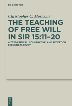 Hardcover The Teaching of Free Will in Sir 15:11-20: A Text-Critical, Comparative, and Reception Exegetical Study Book