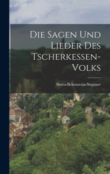 Hardcover Die Sagen Und Lieder Des Tscherkessen-volks [German] Book