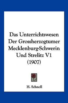 Paperback Das Unterrichtswesen Der Grossherzogtumer Mecklenburg-Schwerin Und Strelitz V1 (1907) [German] Book