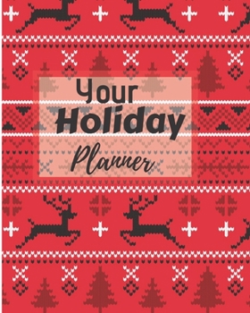 your holiday planner: Flexible easy wipe-clean matte cover perfectly sized 8X10 inches, 100 pages with beautiful layouts with inspirational quotes (quotations).