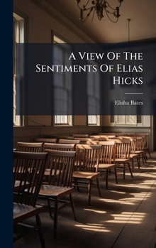 Hardcover A View Of The Sentiments Of Elias Hicks Book
