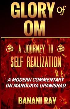 Paperback Glory of Om: A Journey to Self-Realization: A Modern Commentary on Mandukya Upanishad Book