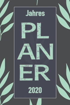 Jahres Planer 2020: Notizheft Terminkalender Jahresplaner Terminplaner für das Jahr 2020 |  Wochenplaner mit 120 Seiten und je zwei Seiten pro Woche ... übersichtlich und praktisch (German Edition)