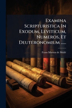 Paperback Examina Scripturistica In Exodum, Leviticum, Numeros, Et Deuteronomium ...... [Latin] Book