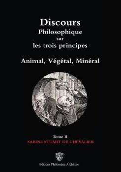 Discours philosophique sur les trois principes, Tome 2/3 (French Edition)