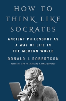 Hardcover How to Think Like Socrates: Ancient Philosophy as a Way of Life in the Modern World Book