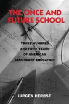 Paperback The Once and Future School: Three Hundred and Fifty Years of American Secondary Education Book