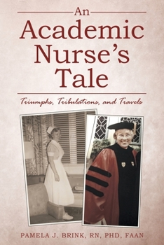 Paperback An Academic Nurse's Tale: Triumphs, Tribulations, and Travels Book